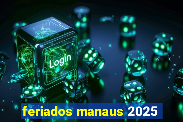 feriados manaus 2025